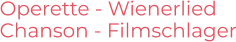 Operette - Wienerlied Chanson - Filmschlager