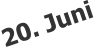 20. Juni